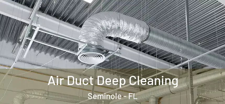  Air Duct Deep Cleaning Seminole - FL