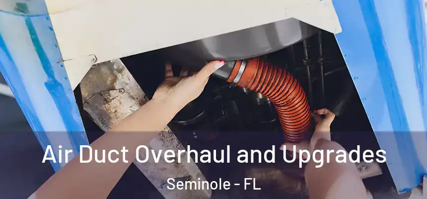  Air Duct Overhaul and Upgrades Seminole - FL