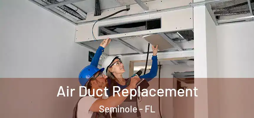 Air Duct Replacement Seminole - FL