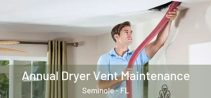 Annual Dryer Vent Maintenance Seminole - FL