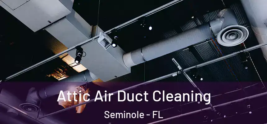  Attic Air Duct Cleaning Seminole - FL