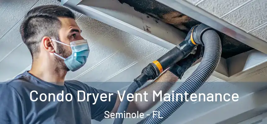 Condo Dryer Vent Maintenance Seminole - FL