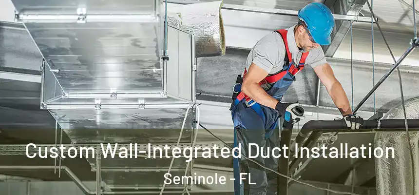  Custom Wall-Integrated Duct Installation Seminole - FL