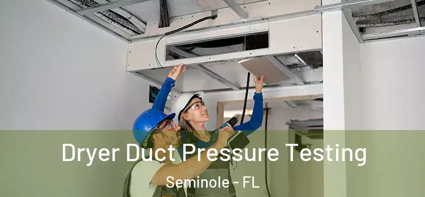 Dryer Duct Pressure Testing Seminole - FL