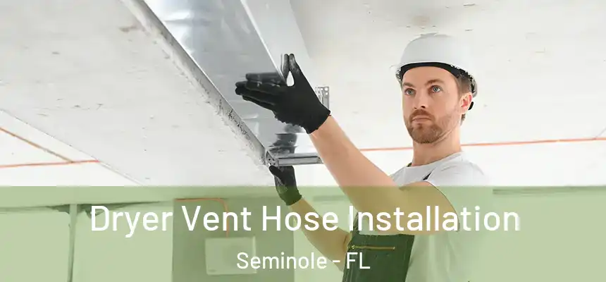 Dryer Vent Hose Installation Seminole - FL