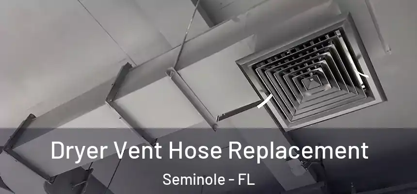 Dryer Vent Hose Replacement Seminole - FL