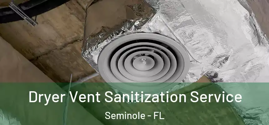 Dryer Vent Sanitization Service Seminole - FL