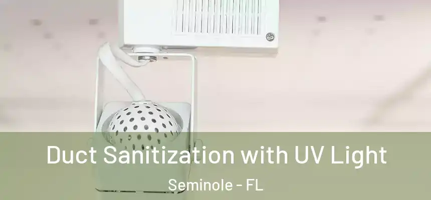 Duct Sanitization with UV Light Seminole - FL
