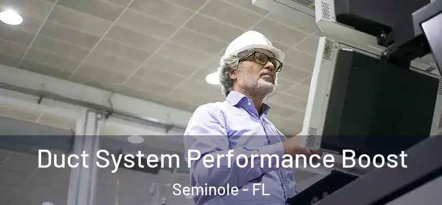 Duct System Performance Boost Seminole - FL