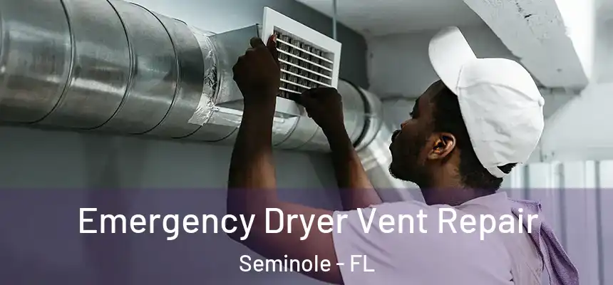  Emergency Dryer Vent Repair Seminole - FL