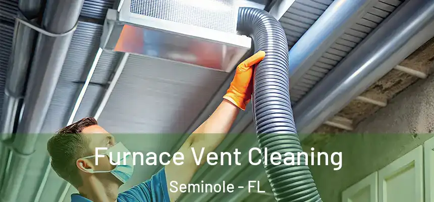 Furnace Vent Cleaning Seminole - FL