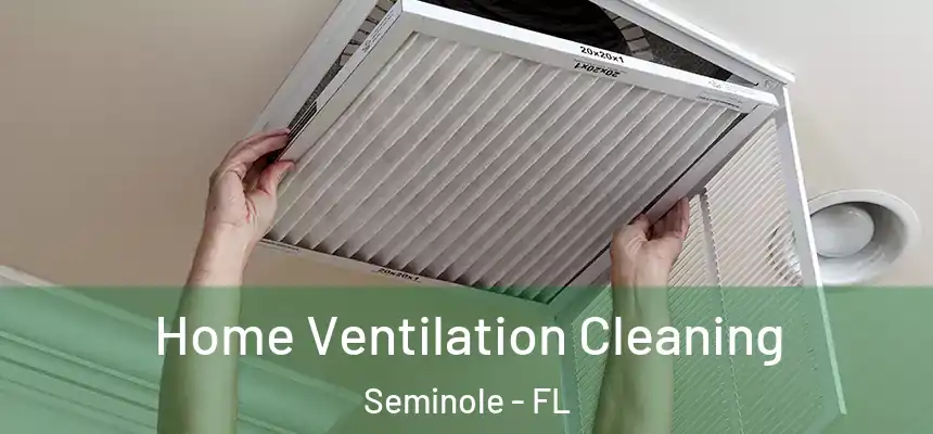 Home Ventilation Cleaning Seminole - FL