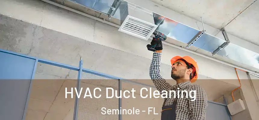 HVAC Duct Cleaning Seminole - FL