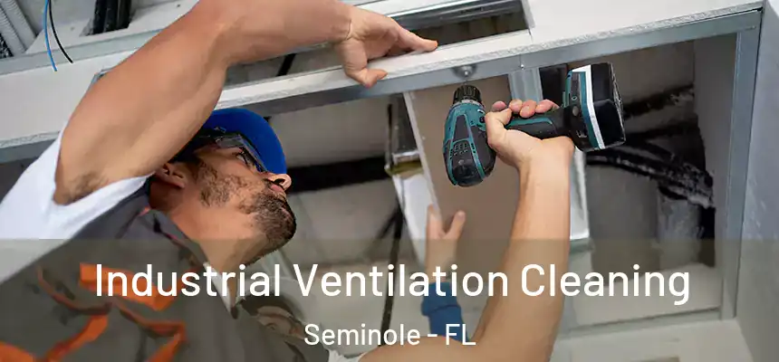 Industrial Ventilation Cleaning Seminole - FL