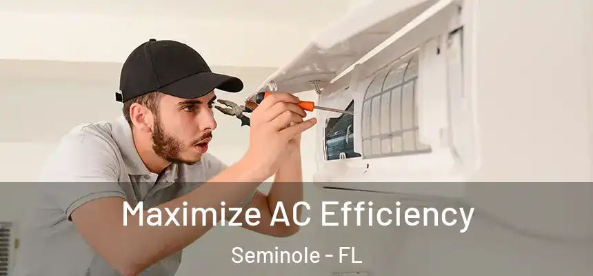 Maximize AC Efficiency Seminole - FL