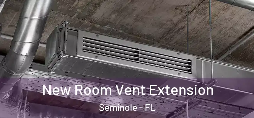  New Room Vent Extension Seminole - FL