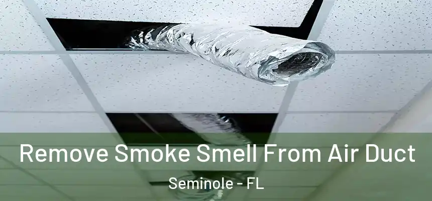  Remove Smoke Smell From Air Duct Seminole - FL
