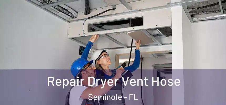 Repair Dryer Vent Hose Seminole - FL
