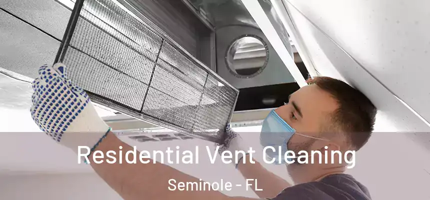 Residential Vent Cleaning Seminole - FL