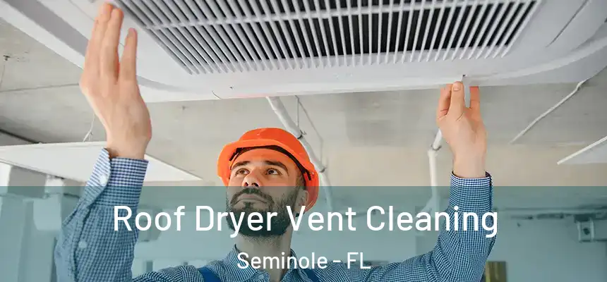 Roof Dryer Vent Cleaning Seminole - FL