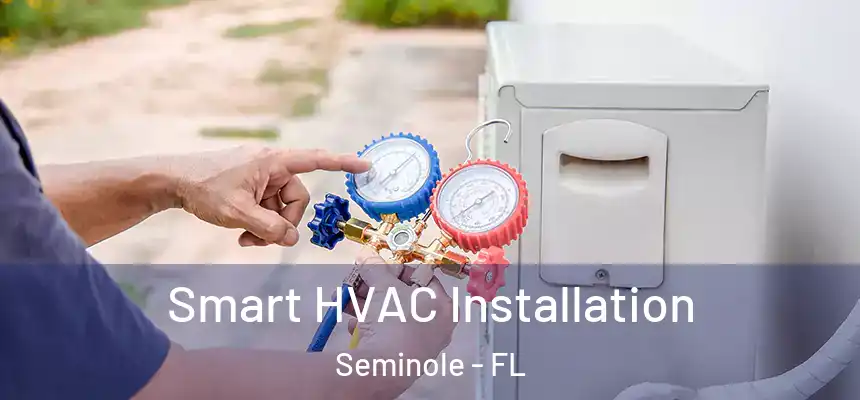 Smart HVAC Installation Seminole - FL