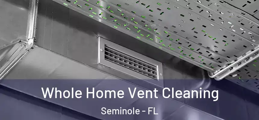 Whole Home Vent Cleaning Seminole - FL